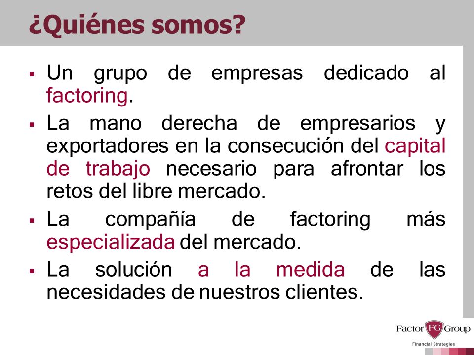 ¿Quiénes somos Un grupo de empresas dedicado al factoring.