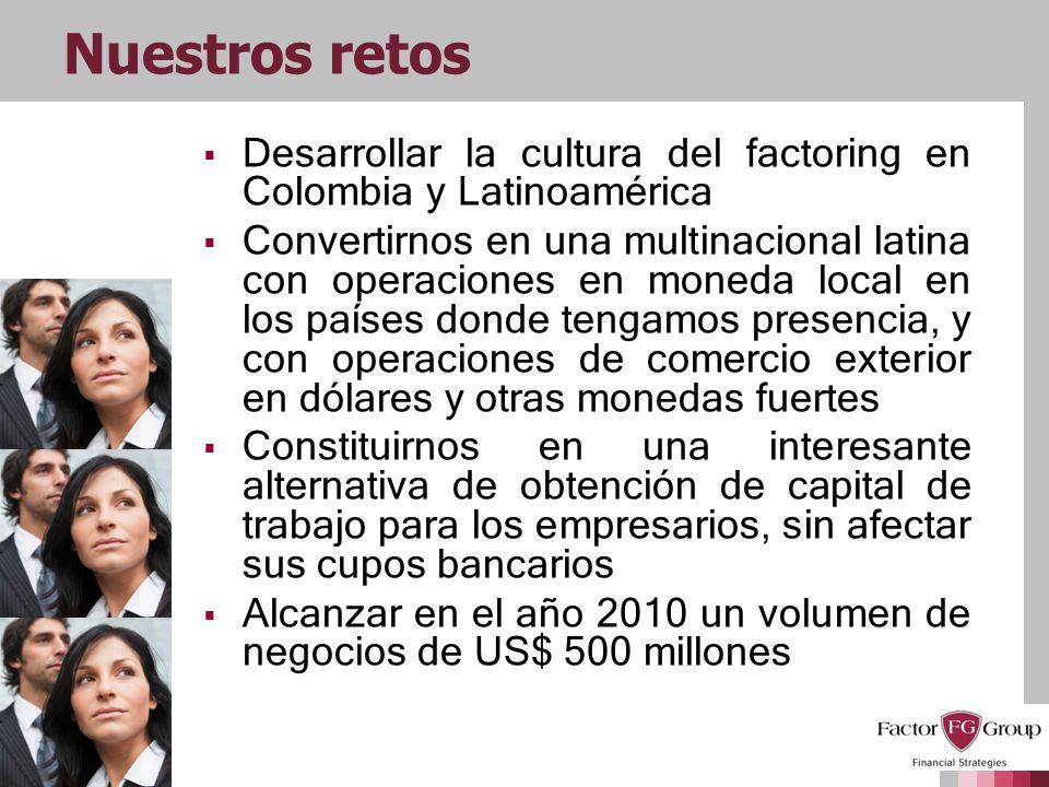 Nuestros retos Desarrollar la cultura del factoring en Colombia y Latinoamérica.