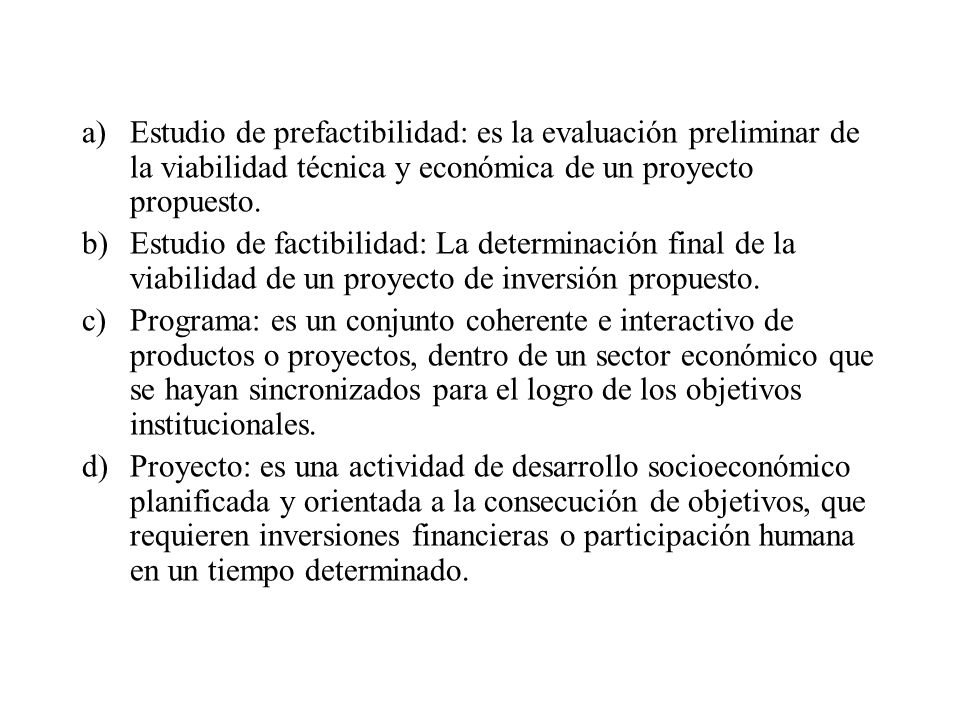 Estudio de prefactibilidad: es la evaluación preliminar de la viabilidad técnica y económica de un proyecto propuesto.