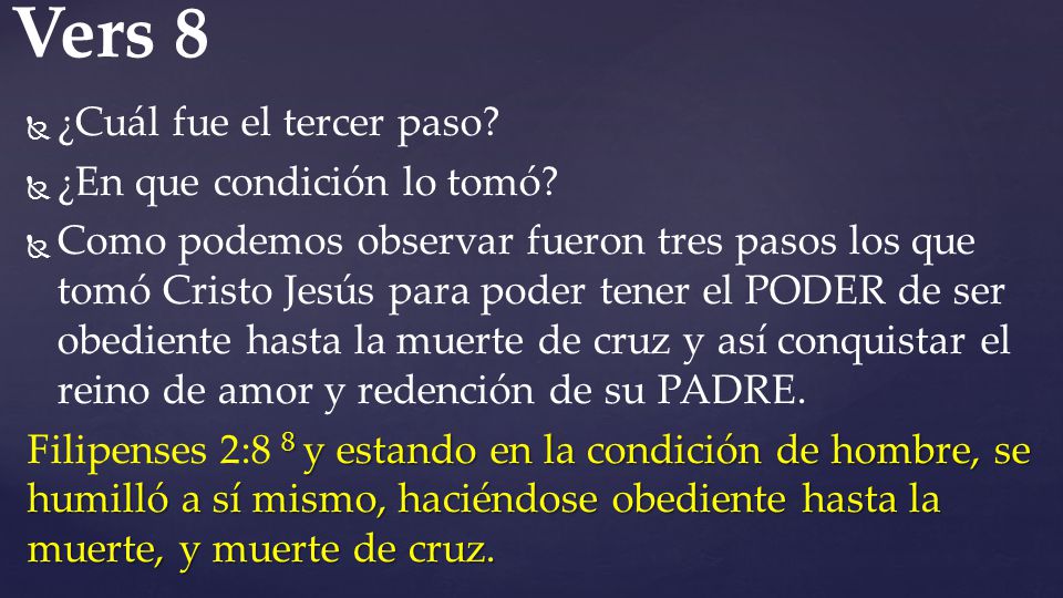 Vers 8 ¿Cuál fue el tercer paso ¿En que condición lo tomó