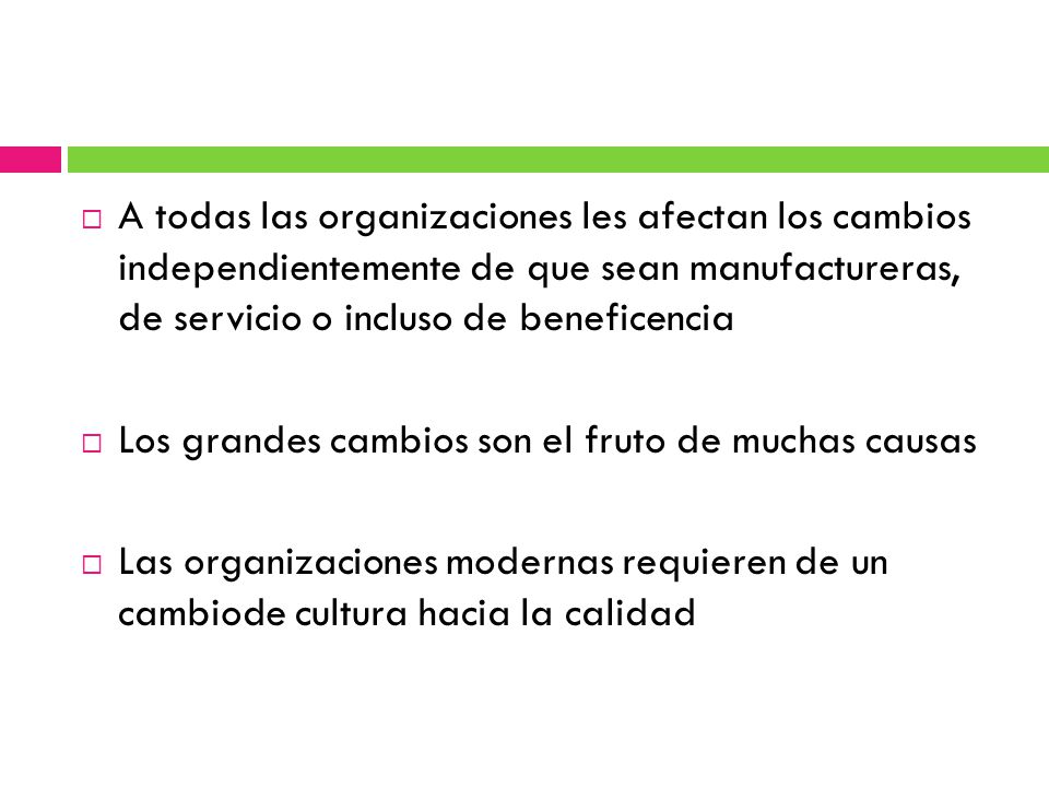 A todas las organizaciones les afectan los cambios independientemente de que sean manufactureras, de servicio o incluso de beneficencia