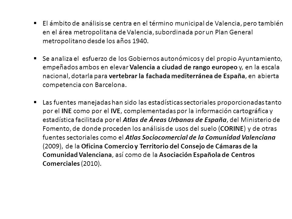 El ámbito de análisis se centra en el término municipal de Valencia, pero también en el área metropolitana de Valencia, subordinada por un Plan General metropolitano desde los años 1940.