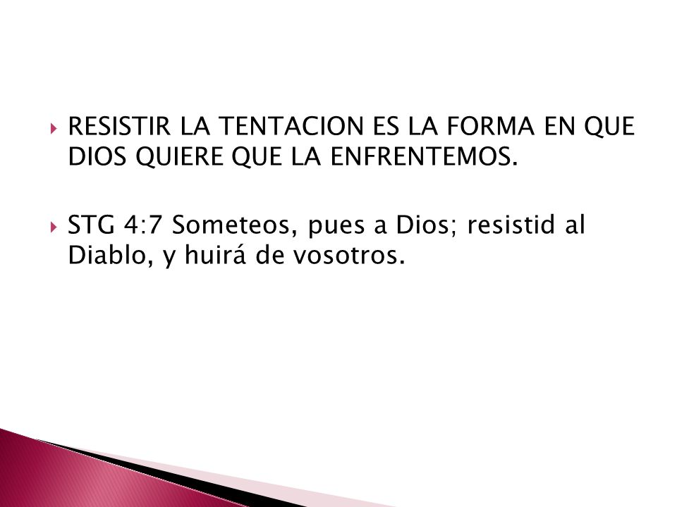 RESISTIR LA TENTACION ES LA FORMA EN QUE DIOS QUIERE QUE LA ENFRENTEMOS.