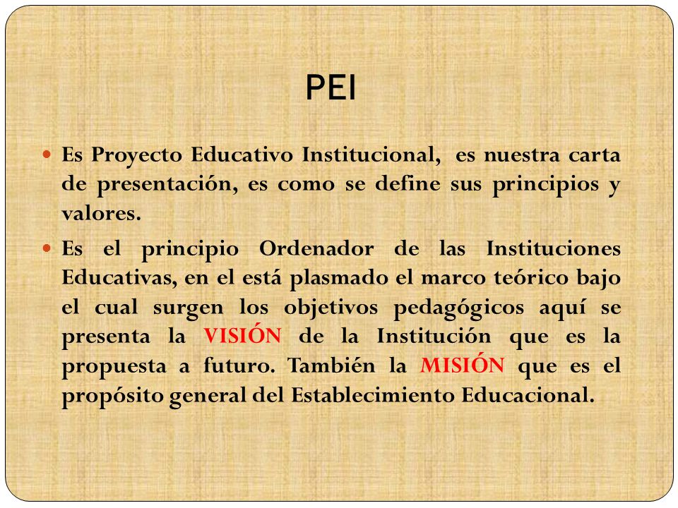 PEI Es Proyecto Educativo Institucional, es nuestra carta de presentación, es como se define sus principios y valores.