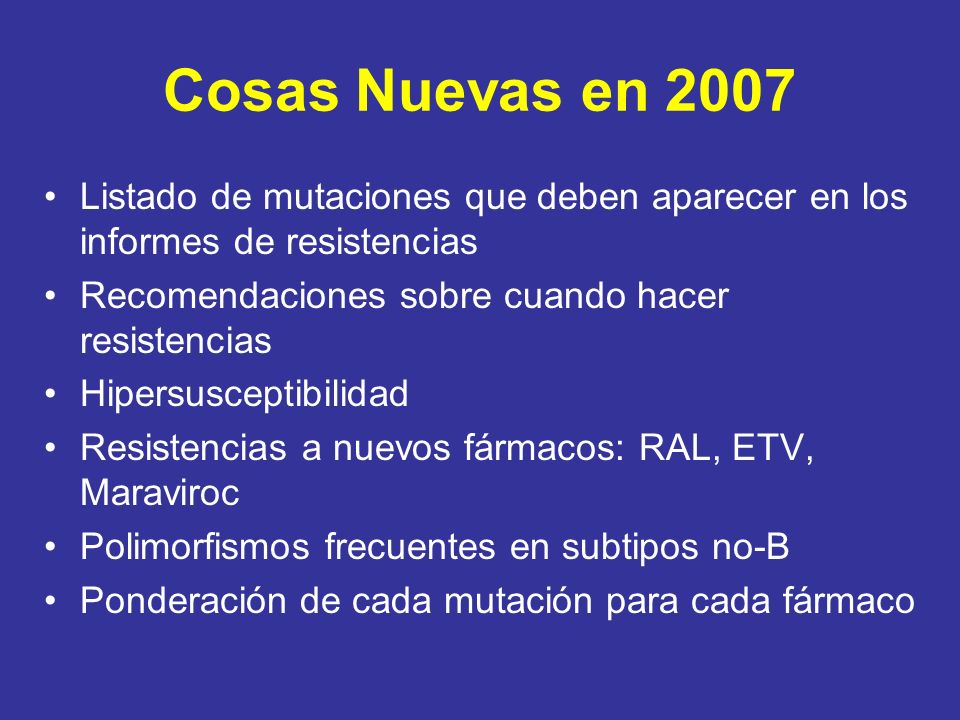 Cosas Nuevas en 2007 Listado de mutaciones que deben aparecer en los informes de resistencias. Recomendaciones sobre cuando hacer resistencias.