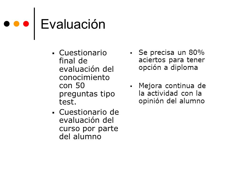 Evaluación Cuestionario final de evaluación del conocimiento con 50 preguntas tipo test. Cuestionario de evaluación del curso por parte del alumno.