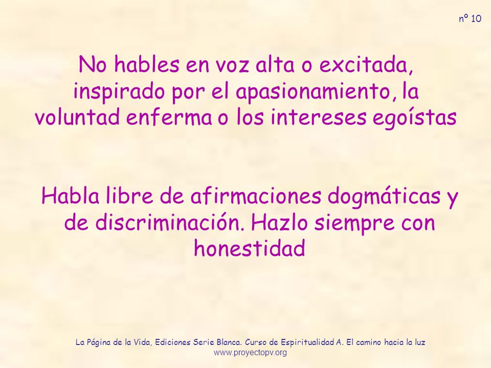 nº 10 No hables en voz alta o excitada, inspirado por el apasionamiento, la voluntad enferma o los intereses egoístas.