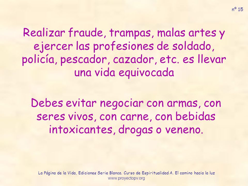 nº 15 Realizar fraude, trampas, malas artes y ejercer las profesiones de soldado, policía, pescador, cazador, etc. es llevar una vida equivocada.