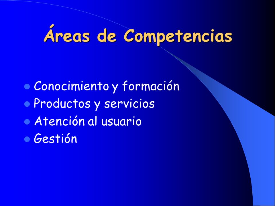 Áreas de Competencias Conocimiento y formación Productos y servicios