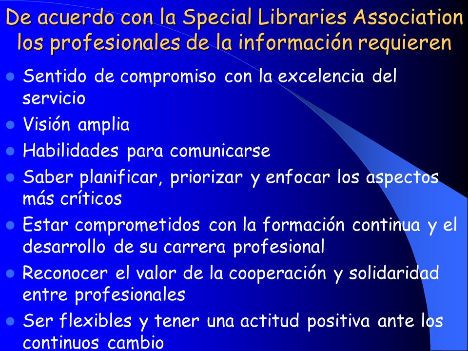 De acuerdo con la Special Libraries Association los profesionales de la información requieren