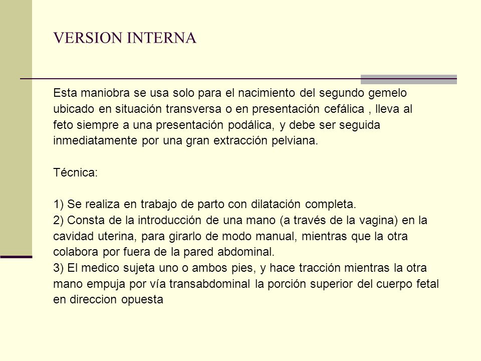 VERSION INTERNA Esta maniobra se usa solo para el nacimiento del segundo gemelo.