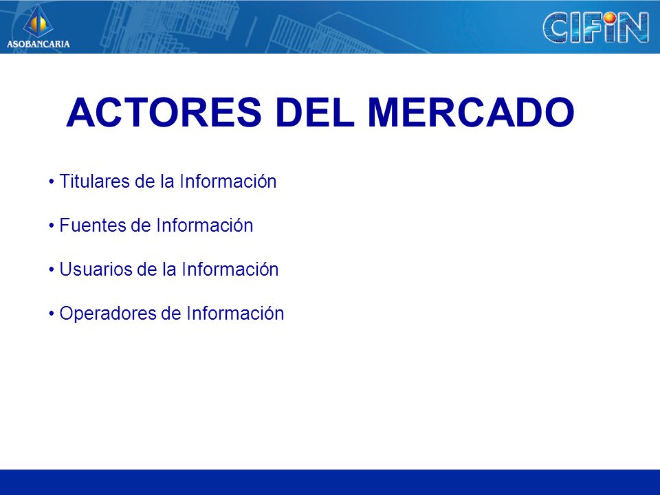 ACTORES DEL MERCADO Titulares de la Información Fuentes de Información