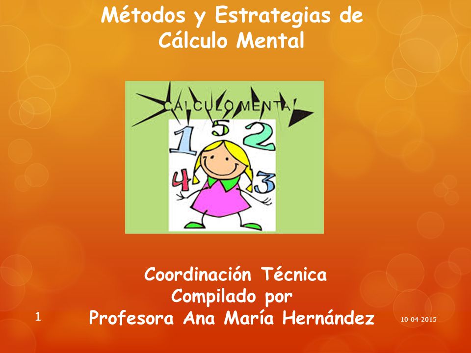 Métodos y Estrategias de Cálculo Mental Coordinación Técnica Compilado por Profesora Ana María Hernández