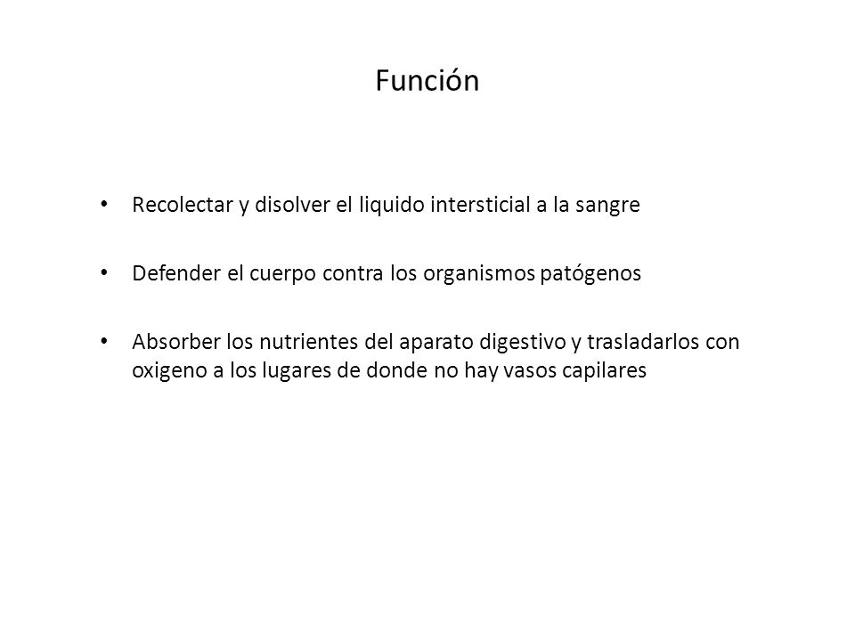 Función Recolectar y disolver el liquido intersticial a la sangre