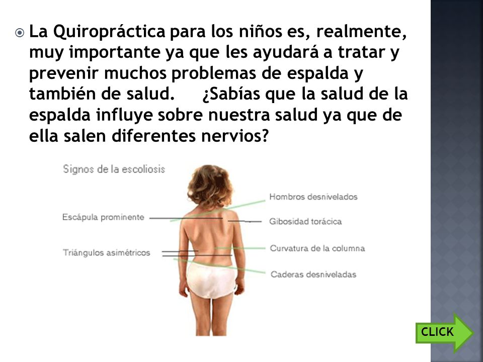 La Quiropráctica para los niños es, realmente, muy importante ya que les ayudará a tratar y prevenir muchos problemas de espalda y también de salud. ¿Sabías que la salud de la espalda influye sobre nuestra salud ya que de ella salen diferentes nervios