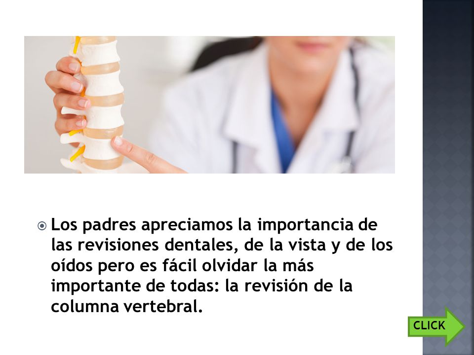 Los padres apreciamos la importancia de las revisiones dentales, de la vista y de los oídos pero es fácil olvidar la más importante de todas: la revisión de la columna vertebral.