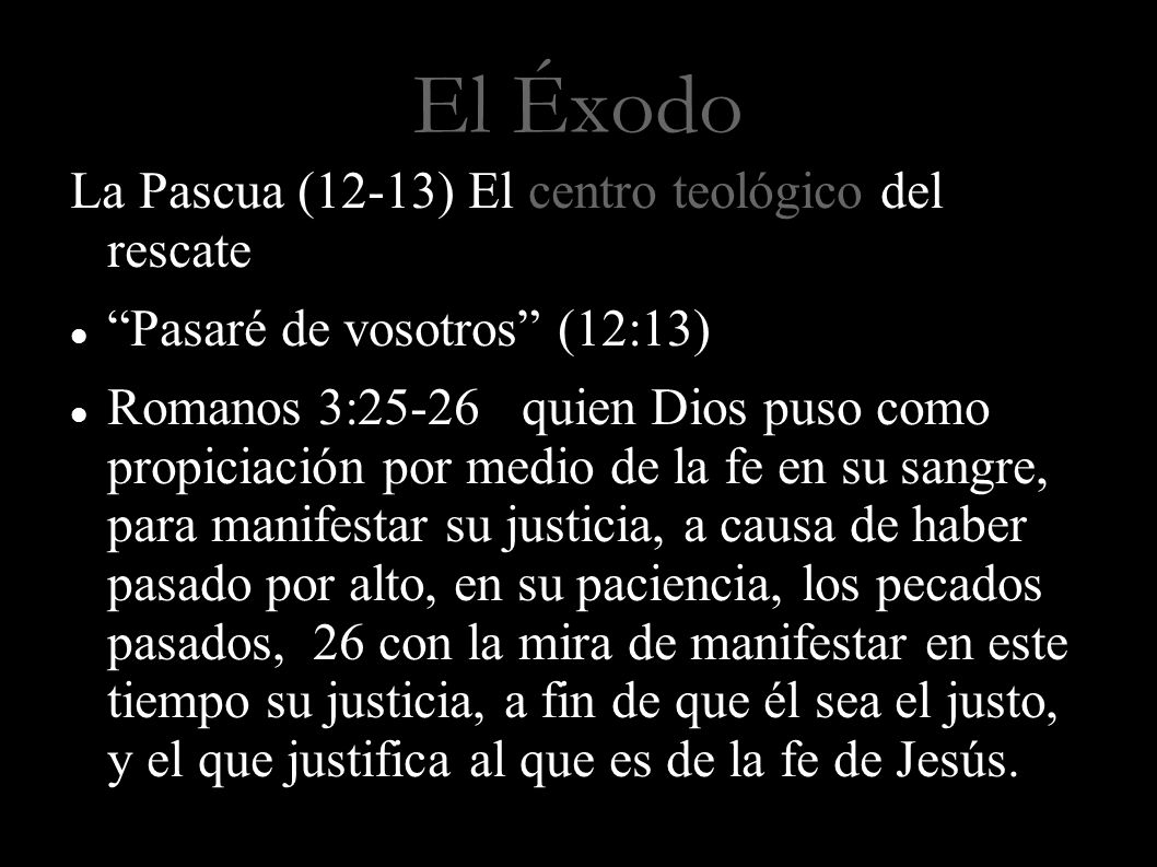El Éxodo La Pascua (12-13) El centro teológico del rescate