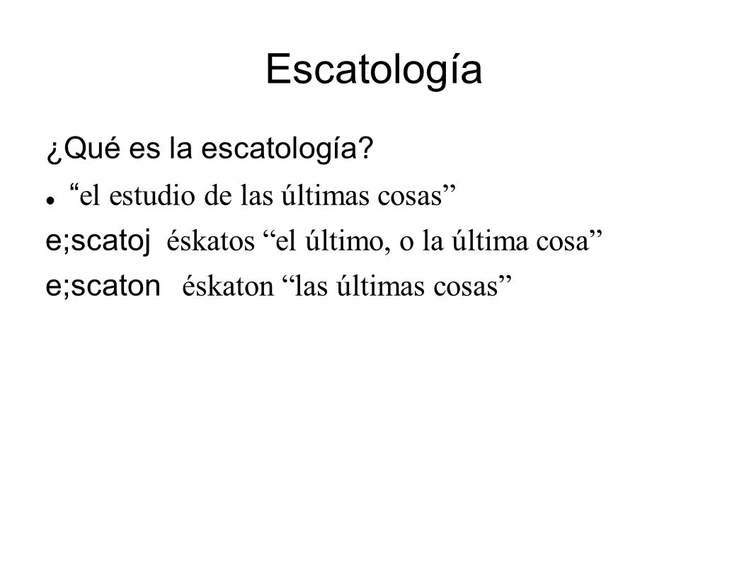 Escatología ¿Qué es la escatología el estudio de las últimas cosas