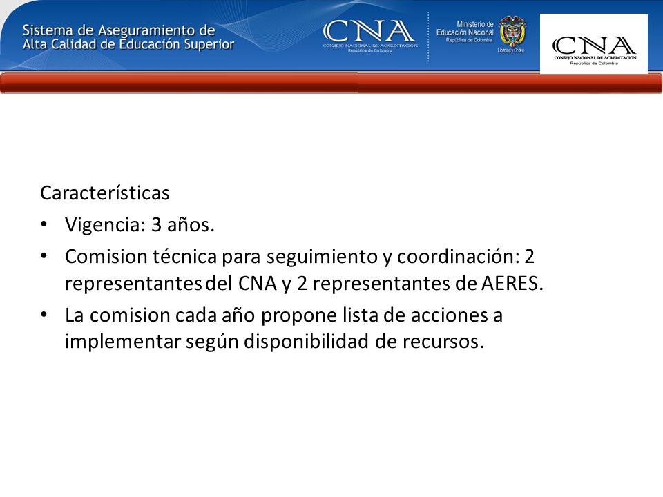 Características Vigencia: 3 años. Comision técnica para seguimiento y coordinación: 2 representantes del CNA y 2 representantes de AERES.