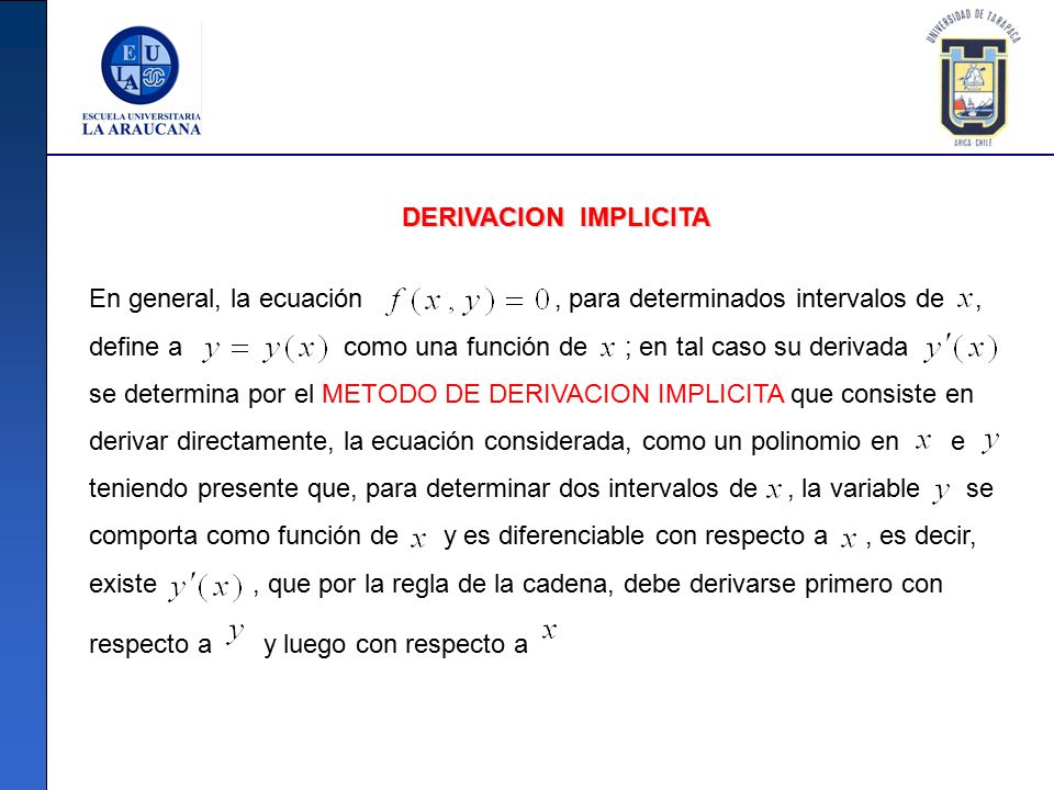 DERIVACION IMPLICITA En general, la ecuación , para determinados intervalos de ,