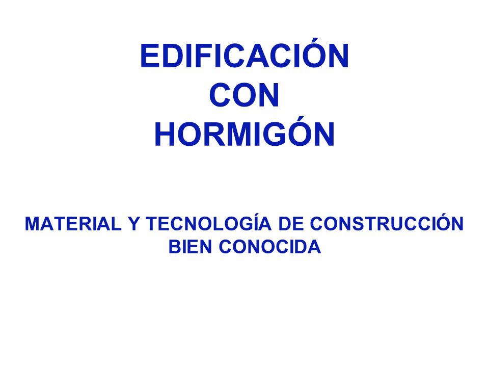 EDIFICACIÓN CON HORMIGÓN MATERIAL Y TECNOLOGÍA DE CONSTRUCCIÓN BIEN CONOCIDA