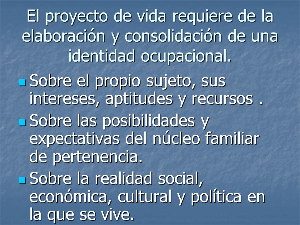 El proyecto de vida requiere de la elaboración y consolidación de una identidad ocupacional.