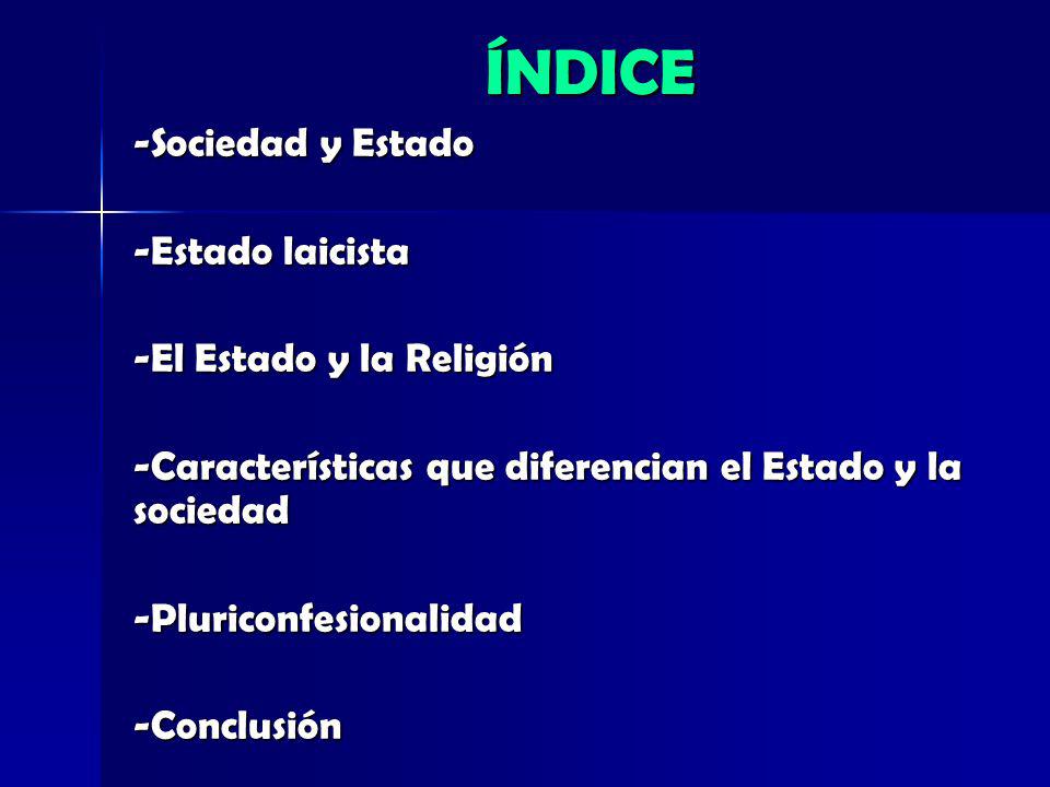 ÍNDICE -Sociedad y Estado -Estado laicista -El Estado y la Religión