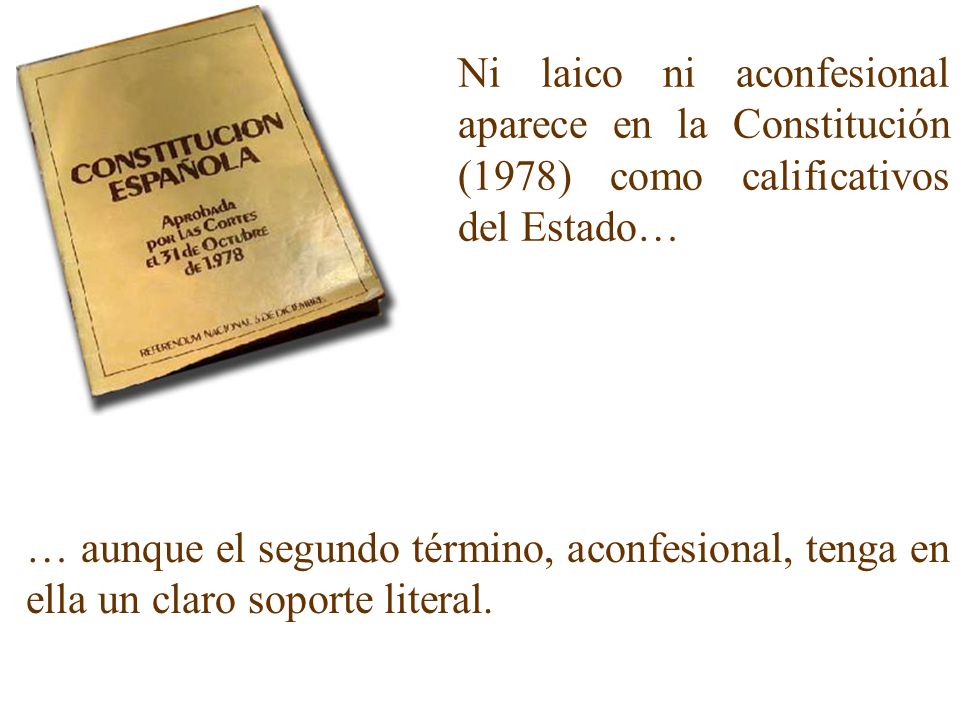 Ni laico ni aconfesional aparece en la Constitución (1978) como calificativos del Estado…