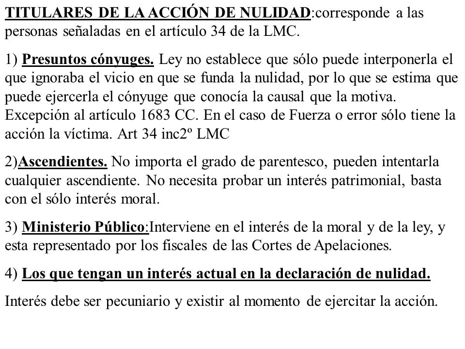 TITULARES DE LA ACCIÓN DE NULIDAD:corresponde a las personas señaladas en el artículo 34 de la LMC.