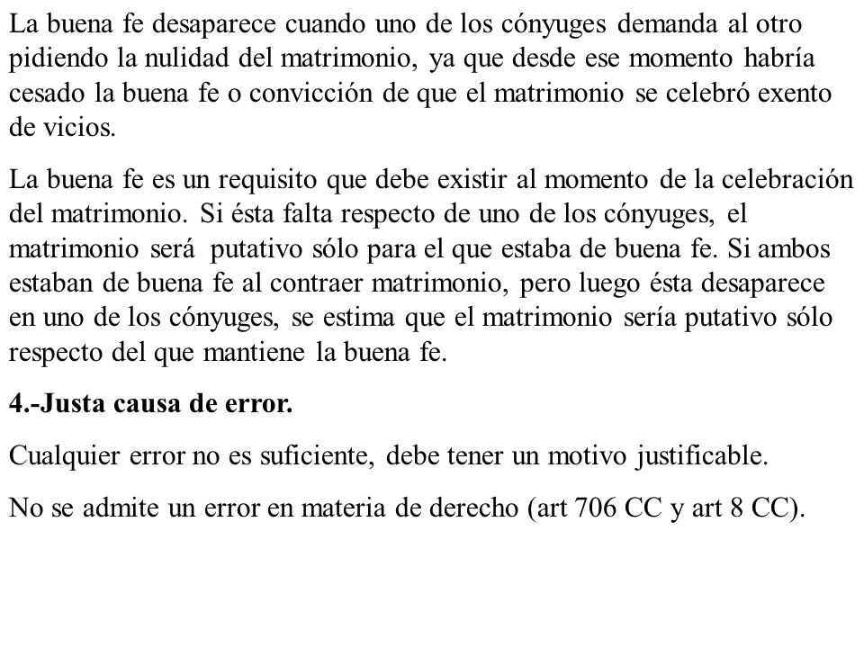 La buena fe desaparece cuando uno de los cónyuges demanda al otro pidiendo la nulidad del matrimonio, ya que desde ese momento habría cesado la buena fe o convicción de que el matrimonio se celebró exento de vicios.