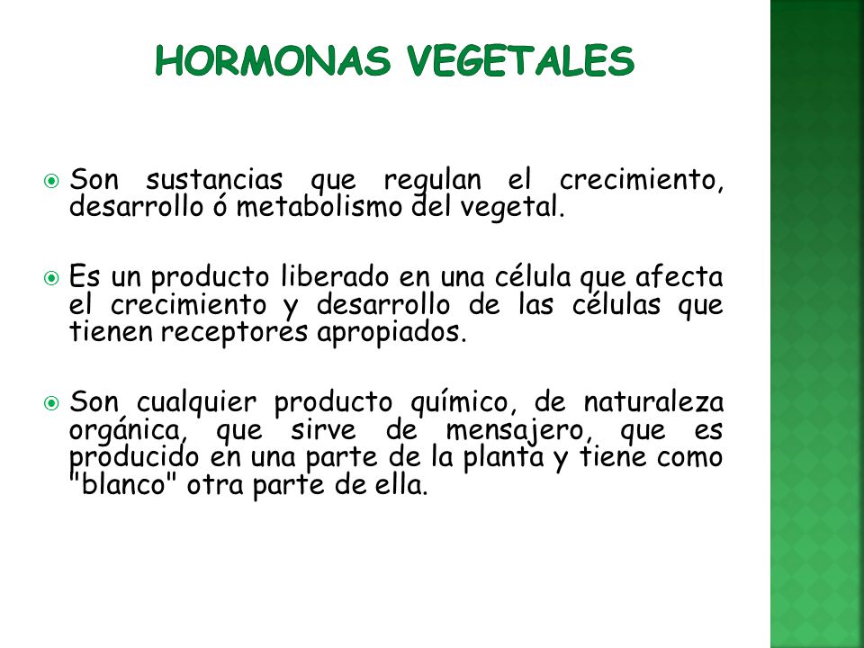 Hormonas Vegetales Son sustancias que regulan el crecimiento, desarrollo ó metabolismo del vegetal.