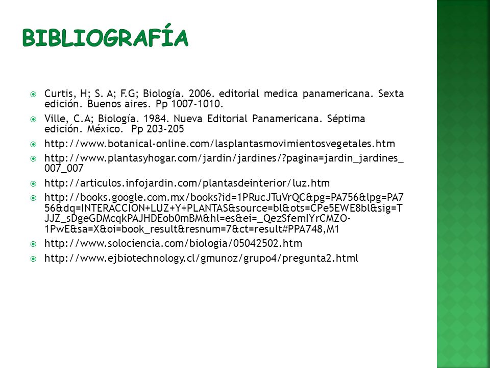 Bibliografía Curtis, H; S. A; F.G; Biología editorial medica panamericana. Sexta edición. Buenos aires. Pp