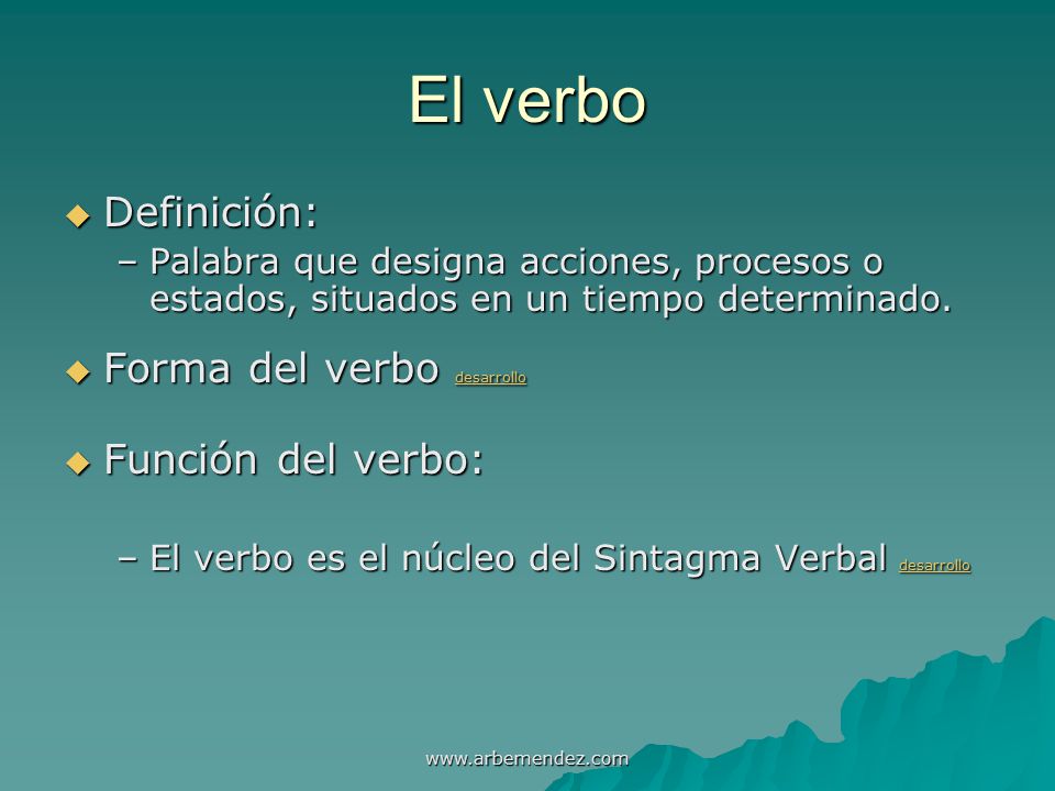 El verbo Definición: Forma del verbo desarrollo Función del verbo: