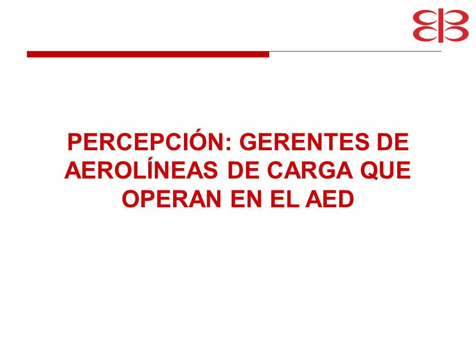 PERCEPCIÓN: GERENTES DE AEROLÍNEAS DE CARGA QUE OPERAN EN EL AED