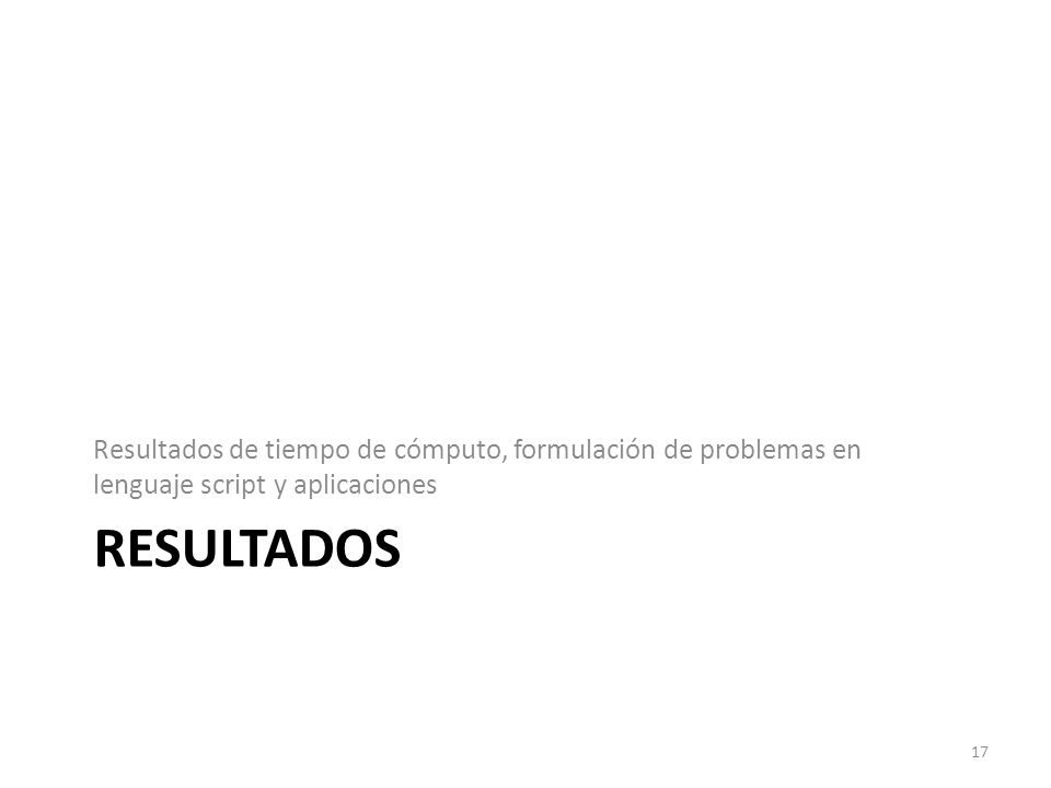 Resultados de tiempo de cómputo, formulación de problemas en lenguaje script y aplicaciones