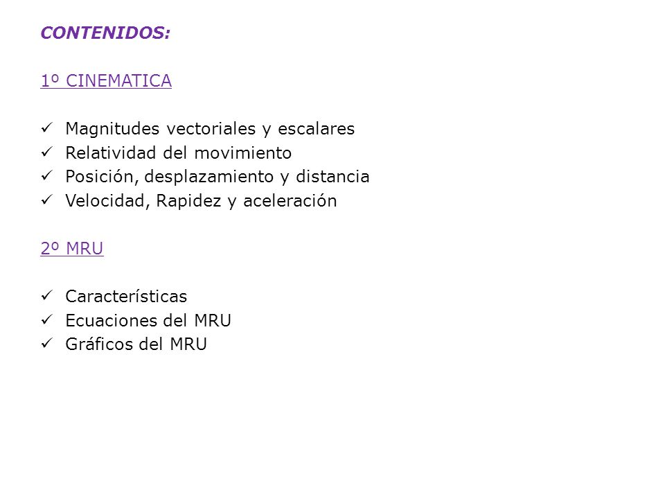 CONTENIDOS: 1º CINEMATICA. Magnitudes vectoriales y escalares. Relatividad del movimiento. Posición, desplazamiento y distancia.