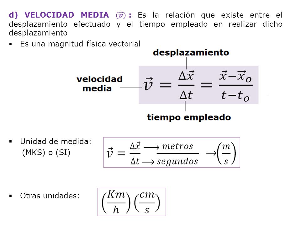d) VELOCIDAD MEDIA 𝒗 : Es la relación que existe entre el desplazamiento efectuado y el tiempo empleado en realizar dicho desplazamiento