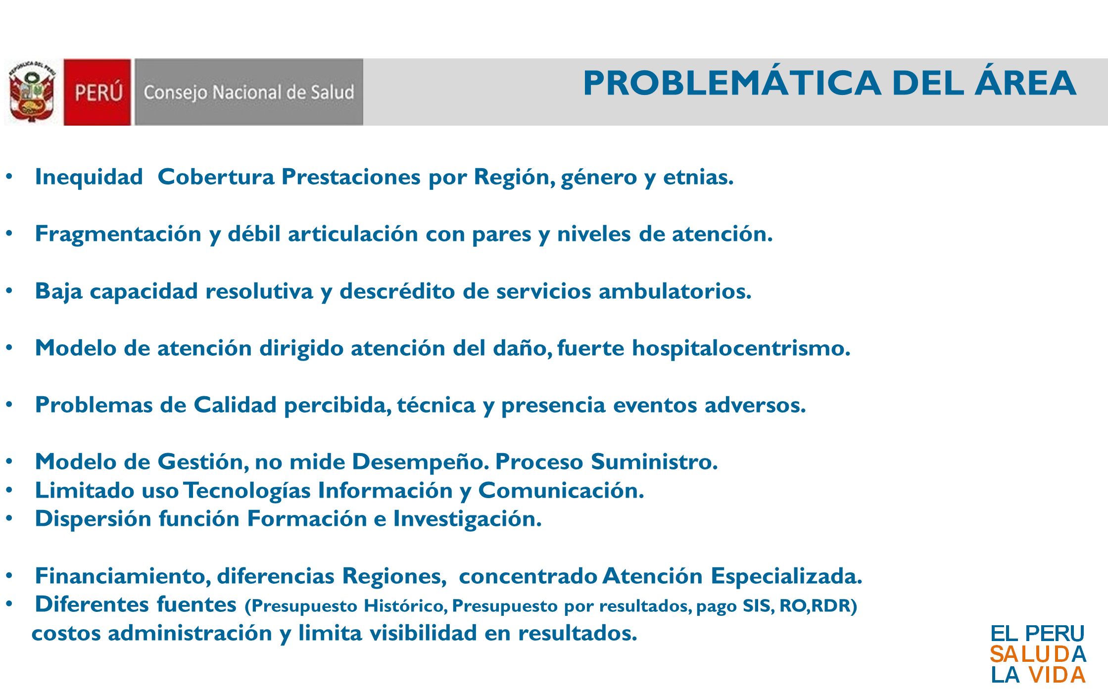 PROBLEMÁTICA DEL ÁREA Inequidad Cobertura Prestaciones por Región, género y etnias.