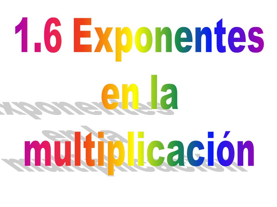 1.6 Exponentes en la multiplicación