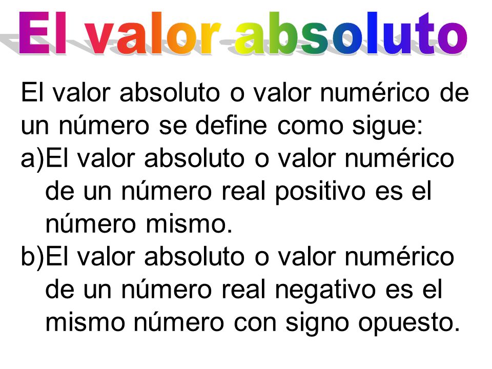 El valor absoluto o valor numérico de un número se define como sigue: