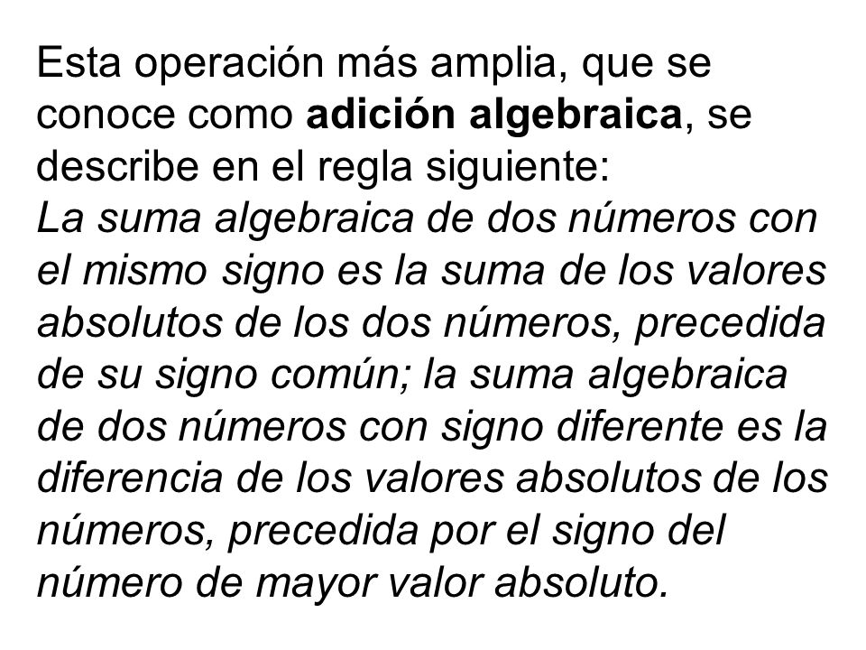 Esta operación más amplia, que se conoce como adición algebraica, se describe en el regla siguiente: