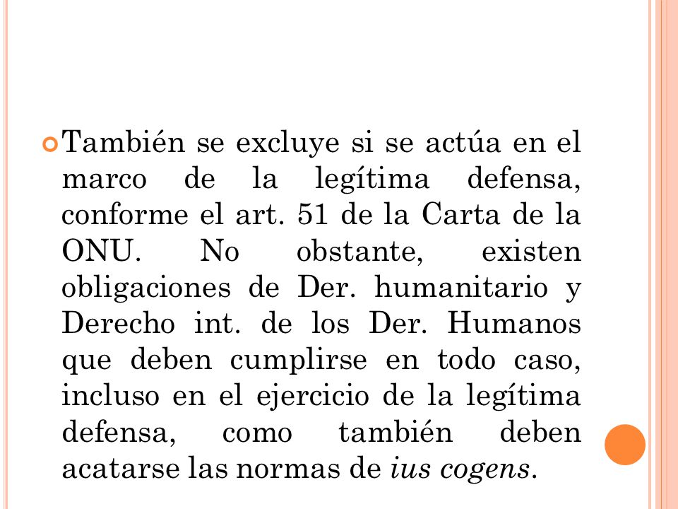 También se excluye si se actúa en el marco de la legítima defensa, conforme el art.