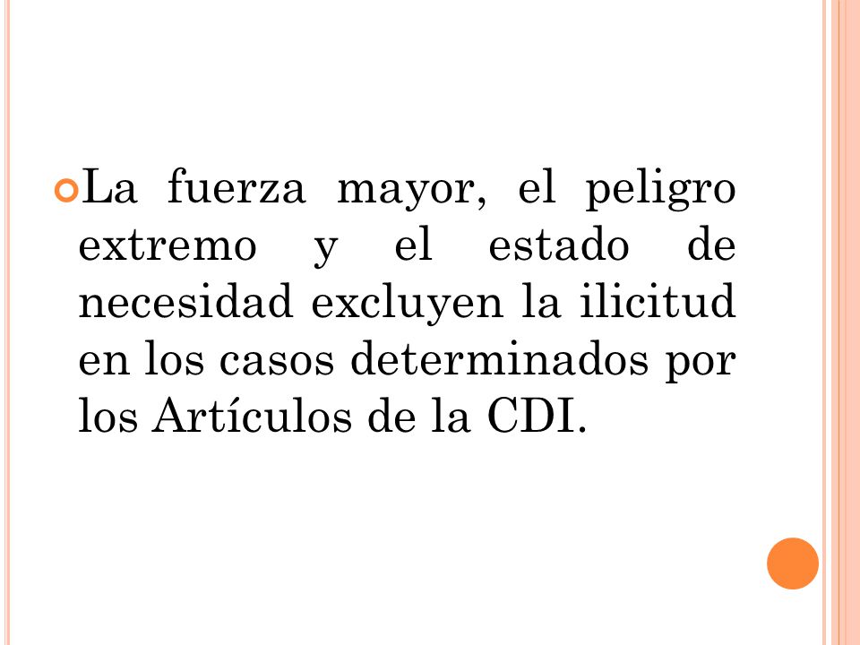 La fuerza mayor, el peligro extremo y el estado de necesidad excluyen la ilicitud en los casos determinados por los Artículos de la CDI.