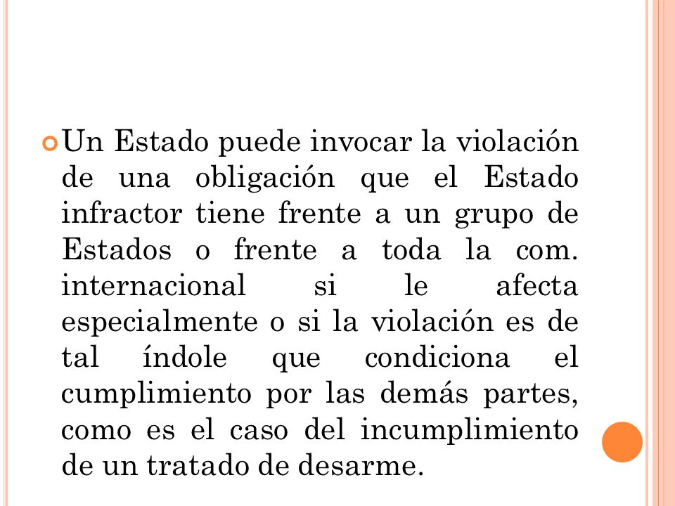 Un Estado puede invocar la violación de una obligación que el Estado infractor tiene frente a un grupo de Estados o frente a toda la com.