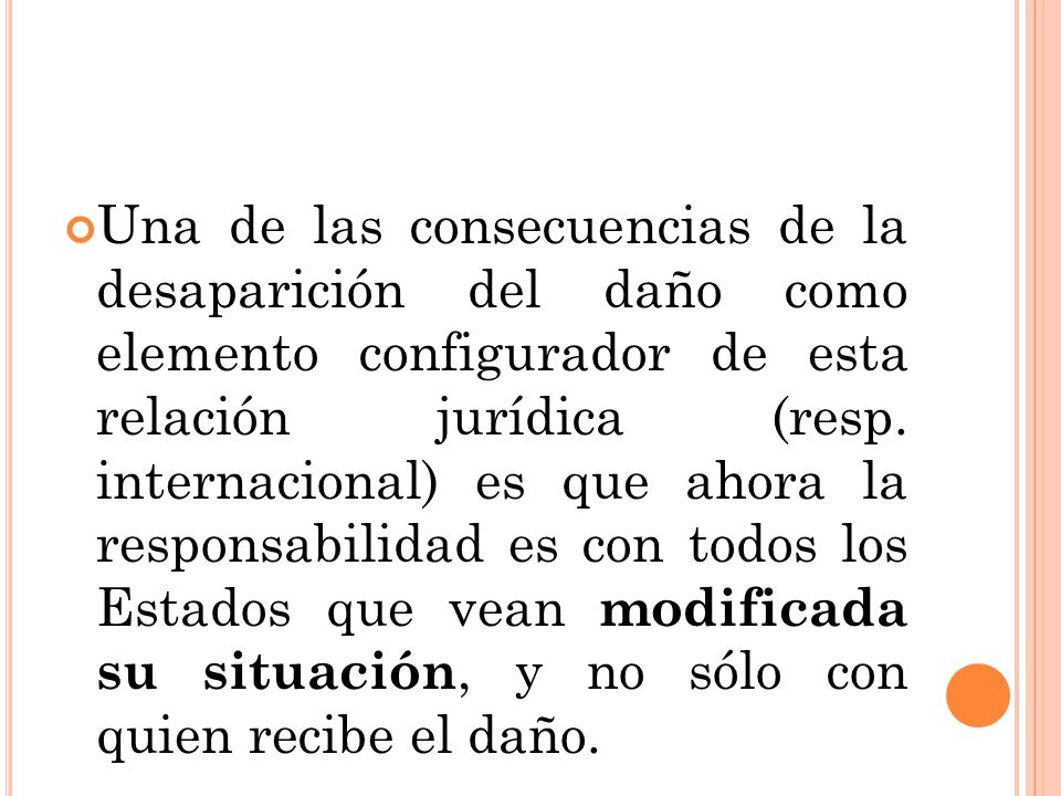 Una de las consecuencias de la desaparición del daño como elemento configurador de esta relación jurídica (resp.