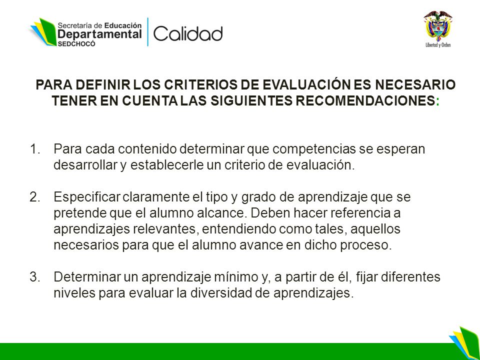 PARA DEFINIR LOS CRITERIOS DE EVALUACIÓN ES NECESARIO TENER EN CUENTA LAS SIGUIENTES RECOMENDACIONES: