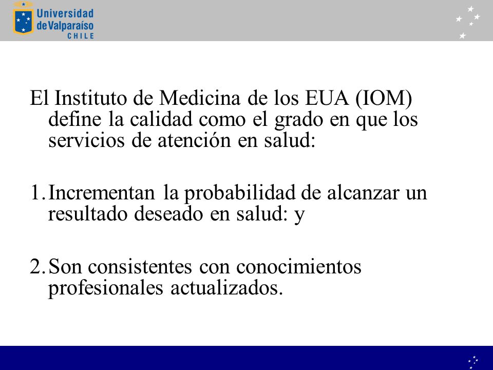 El Instituto de Medicina de los EUA (IOM) define la calidad como el grado en que los servicios de atención en salud: