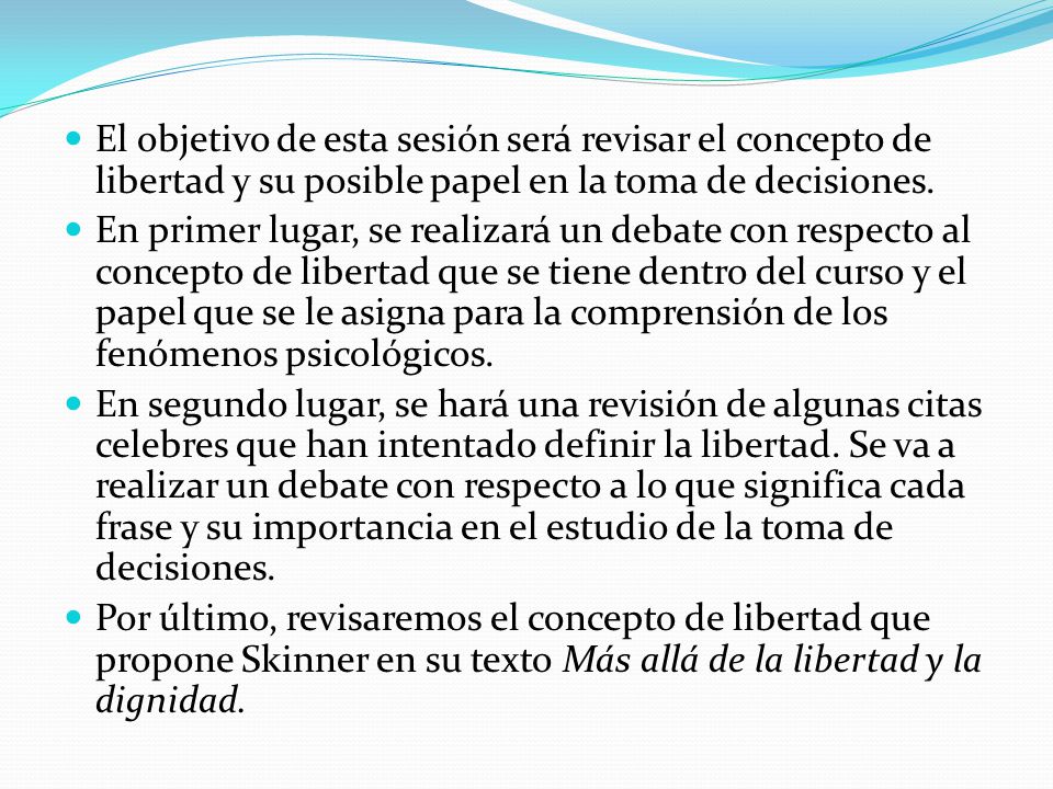 El objetivo de esta sesión será revisar el concepto de libertad y su posible papel en la toma de decisiones.