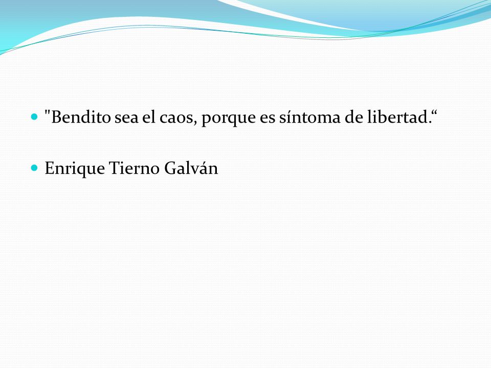 Bendito sea el caos, porque es síntoma de libertad.