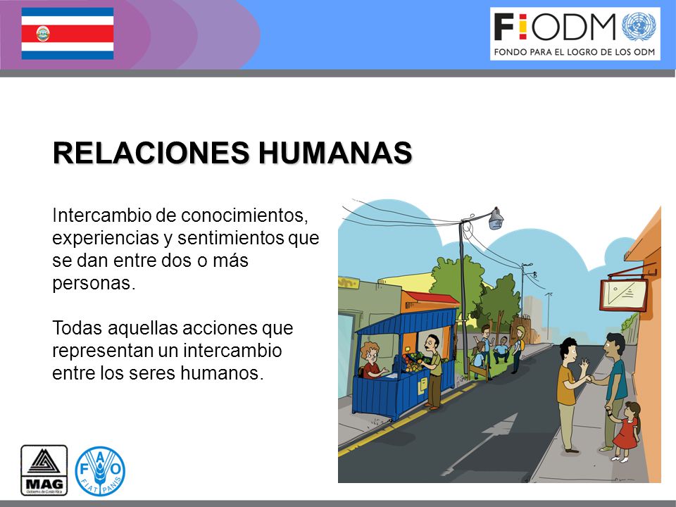 RELACIONES HUMANAS Intercambio de conocimientos, experiencias y sentimientos que se dan entre dos o más personas.